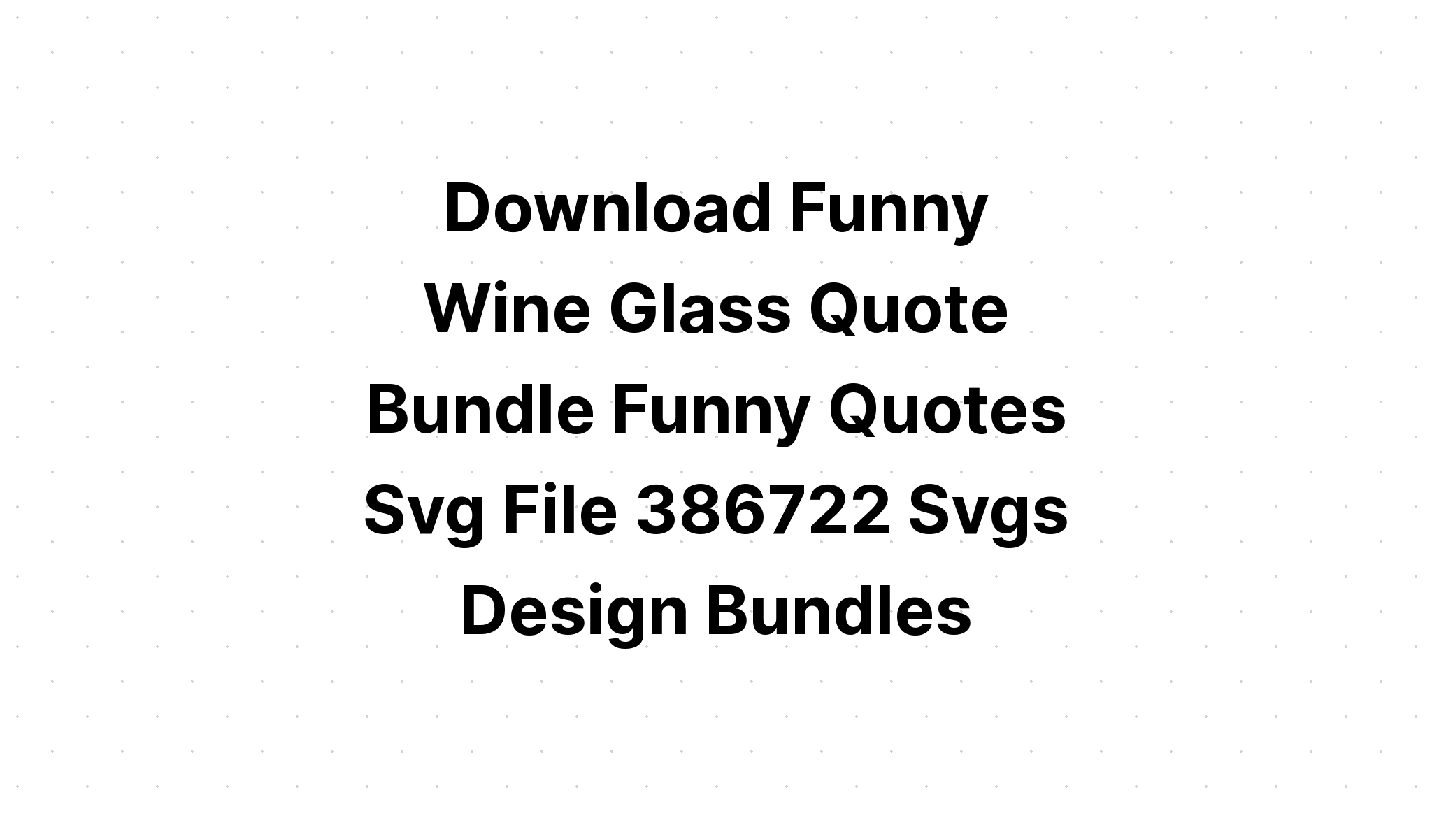 Download Wine Bundle 30 Funny Wine Quotes SVG File